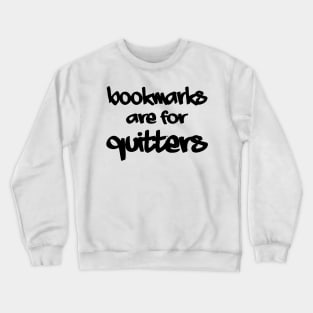 Bookmarks are for Quitters Crewneck Sweatshirt